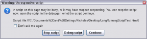 Firefox Long-Running Script Dialog Firefox Dialog: A script on this page may be busy, or it may have stopped responding. You can stop the script now, open the script in the debugger, or let the script continue.
